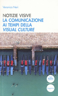 Notizie visive. La comunicazione ai tempi della visual culture - Librerie.coop Notizie visive. La comunicazione ai tempi della visual culture - Librerie.coop