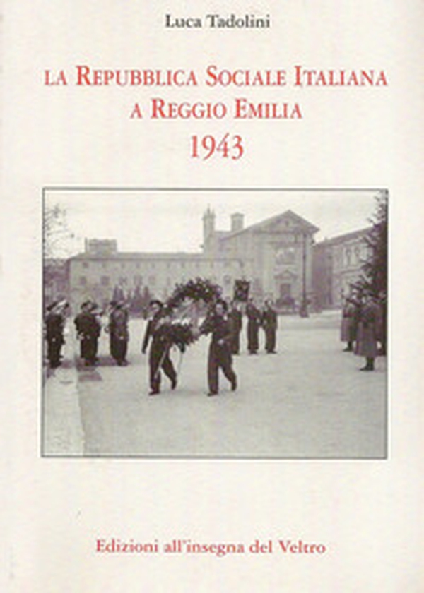 La Repubblica Sociale Italiana a Reggio Emilia 1943 - Librerie.coop La Repubblica Sociale Italiana a Reggio Emilia 1943 - Librerie.coop