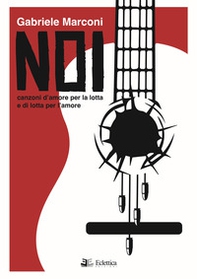 Noi. Canzoni d'amore per la lotta e di lotta per l'amore - Librerie.coop