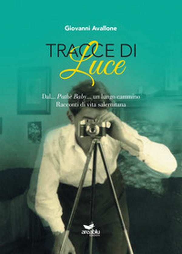 Tracce di Luce. Dal... Pathè Baby... un lungo cammino. Racconti di vita salernitana - Librerie.coop Tracce di Luce. Dal... Pathè Baby... un lungo cammino. Racconti di vita salernitana - Librerie.coop
