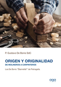 Origen y originalidad. De molineros a carpinteros. Los De Bonis "Ssamellàte" de Pietragalla - Librerie.coop