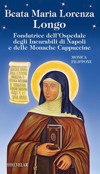 Beata Maria Lorenza Longo. Fondatrice dell'Ospedale degli Incurabili di Napoli e delle Monache Cappuccine - Librerie.coop Beata Maria Lorenza Longo. Fondatrice dell'Ospedale degli Incurabili di Napoli e delle Monache Cappuccine - Librerie.coop