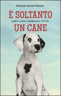 È soltanto un cane. Certi cani cambiano tutto - Librerie.coop