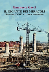 Il gigante dei miracoli. Ravenna, l'ANIC e il boom economico - Librerie.coop