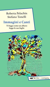 Immagini e canti. Ti leggo come un albero legge le sue foglie - Librerie.coop