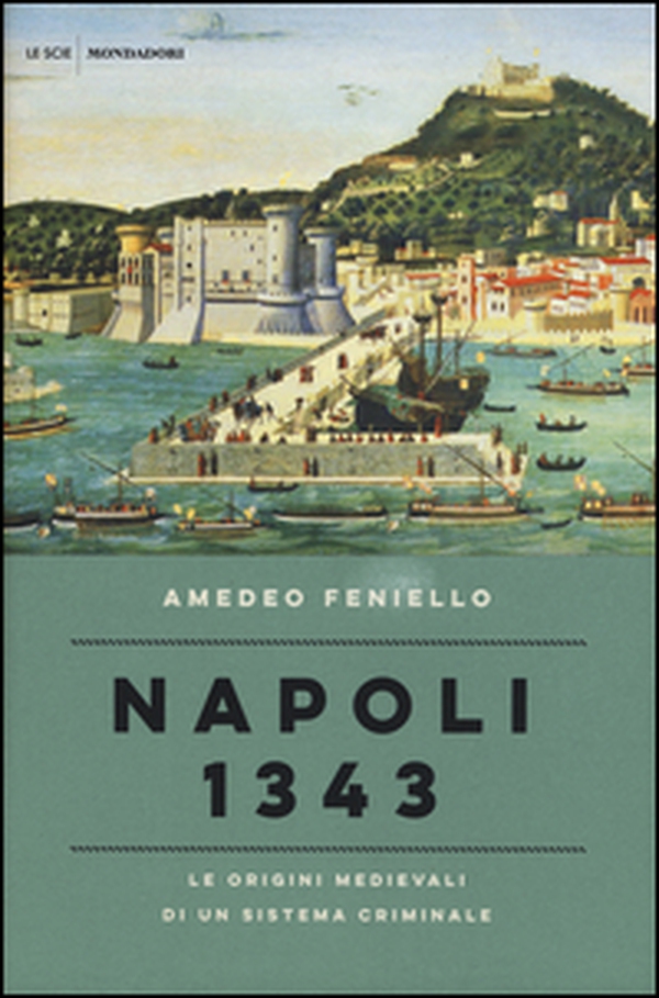 Napoli 1343. Le origini medievali di un sistema criminale - Librerie.coop Napoli 1343. Le origini medievali di un sistema criminale - Librerie.coop