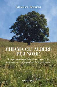 Chiama gli alberi per nome. A tu per tu con gli alberi per conoscerli, apprezzarli e chiamarli col loro vero nome - Librerie.coop Chiama gli alberi per nome. A tu per tu con gli alberi per conoscerli, apprezzarli e chiamarli col loro vero nome - Librerie.coop