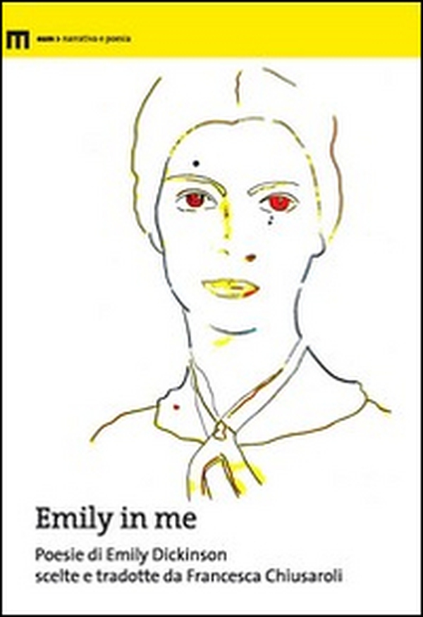 Emily in me. Poesie di Emily Dickinson scelte e tradotte da Francesca Chiusaroli - Librerie.coop Emily in me. Poesie di Emily Dickinson scelte e tradotte da Francesca Chiusaroli - Librerie.coop