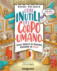 Cose inutili del corpo umano. Sulle tracce di quando avevamo la coda - Librerie.coop