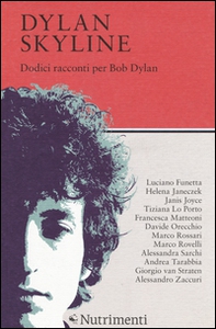 Dylan Skyline. Dodici racconti per Bob Dylan - Librerie.coop