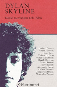 Dylan Skyline. Dodici racconti per Bob Dylan - Librerie.coop