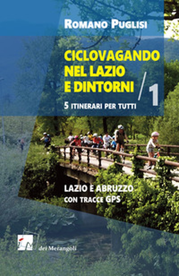 Ciclovagando nel Lazio e dintorni. 5 itinerari per tutti - Librerie.coop Ciclovagando nel Lazio e dintorni. 5 itinerari per tutti - Librerie.coop