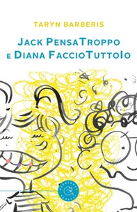 Jack PensaTroppo e Diana FaccioTuttoIo - Librerie.coop Jack PensaTroppo e Diana FaccioTuttoIo - Librerie.coop