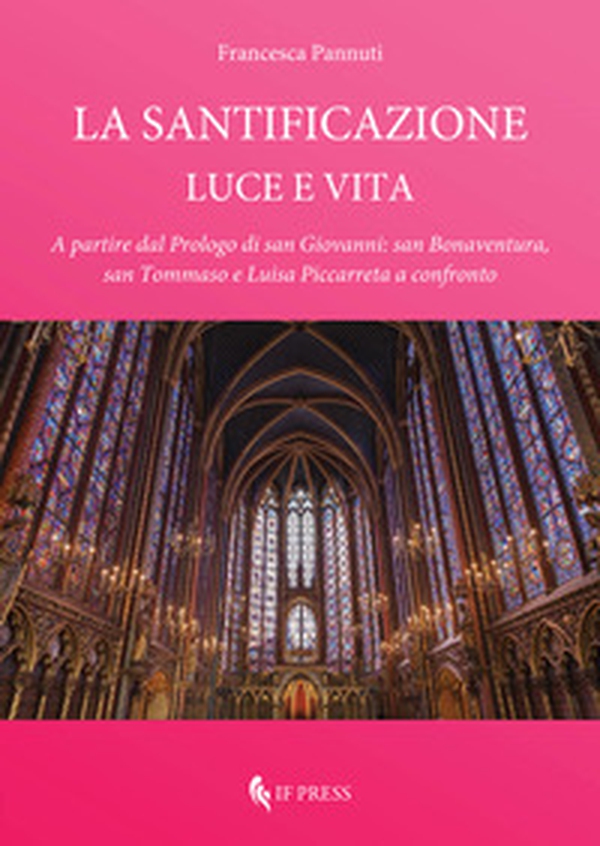 La santificazione. Luce e vita. A partire dal Prologo di san Giovanni: san Bonaventura, san Tommaso e Luisa Piccarreta a confronto - Librerie.coop La santificazione. Luce e vita. A partire dal Prologo di san Giovanni: san Bonaventura, san Tommaso e Luisa Piccarreta a confronto - Librerie.coop