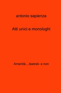 Atti unici e monologhi. Amenita....teatrali- e non - Librerie.coop