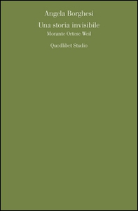 Una storia invisibile. Morante Ortese Weil - Librerie.coop