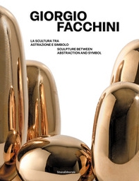 Giorgio Facchini. La scultura tra astrazione e simbolo-Sculpture between abstraction and symbol - Librerie.coop