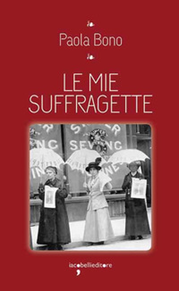 Le mie suffragette - Librerie.coop Le mie suffragette - Librerie.coop