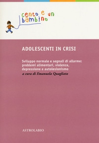 Adolescenti in crisi. Sviluppo normale e segnali di allarme: problemi alimentari, violenza, depressione e autolesionismo - Librerie.coop