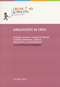 Adolescenti in crisi. Sviluppo normale e segnali di allarme: problemi alimentari, violenza, depressione e autolesionismo - Librerie.coop Adolescenti in crisi. Sviluppo normale e segnali di allarme: problemi alimentari, violenza, depressione e autolesionismo - Librerie.coop