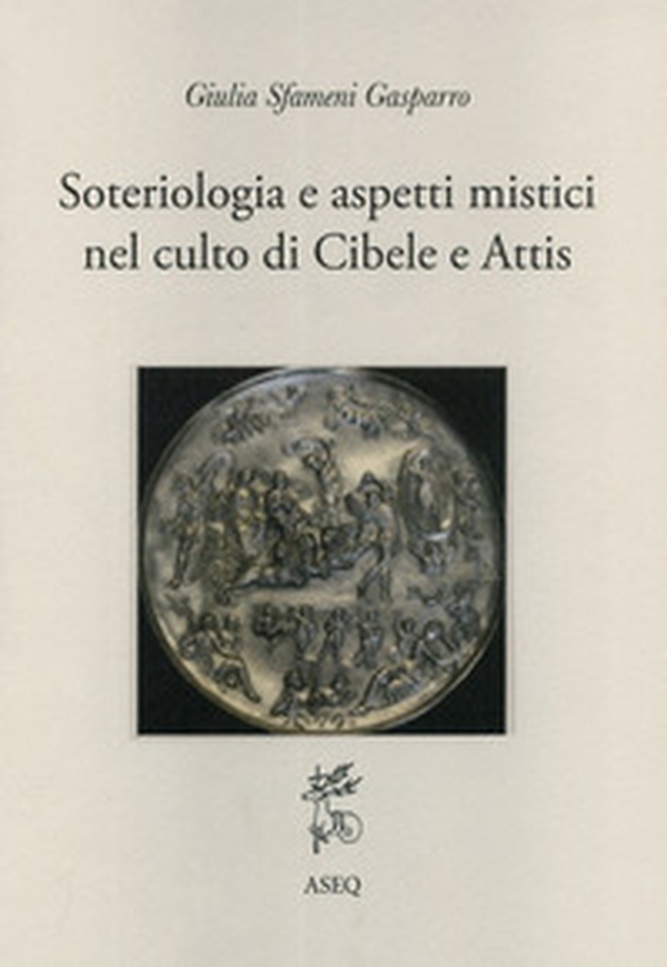 Soteriologia e aspetti mistici nel culto di Cibele e Attis - Librerie.coop