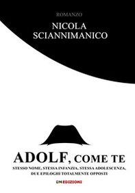 Adolf, come te. Stesso nome, stessa infanzia, stessa adolescenza, due epiloghi totalmente opposti - Librerie.coop