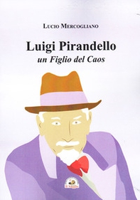 Luigi Pirandello un figlio del caos - Librerie.coop Luigi Pirandello un figlio del caos - Librerie.coop