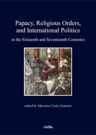 Papacy, Religious Orders, and International Politics in the Sixteenth and Seventeenth Centuries - Librerie.coop Papacy, Religious Orders, and International Politics in the Sixteenth and Seventeenth Centuries - Librerie.coop