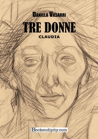 Tre donne. Claudia - Librerie.coop