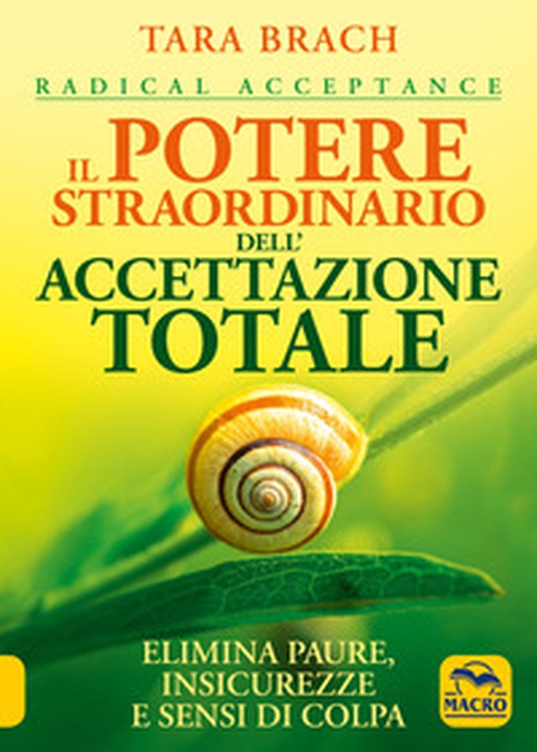 Il potere straordinario dell'accettazione totale. Elimina paure, insicurezze e sensi di colpa - Librerie.coop Il potere straordinario dell'accettazione totale. Elimina paure, insicurezze e sensi di colpa - Librerie.coop