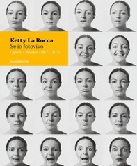 Ketty La Rocca. Se io fotovivo. Opere 1967-1975. Ediz. italiana e inglese - Librerie.coop