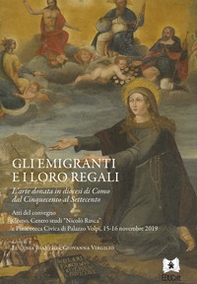 Gli emigranti e i loro regali. L'arte donata in diocesi di Como dal Cinquecento al Settecento. Atti del Convegno (Como, 15-16 novembre 2019) - Librerie.coop