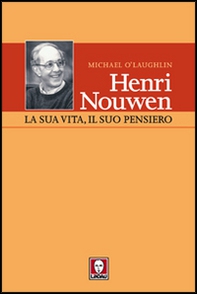 Henri Nouwen. La sua vita, il suo pensiero - Librerie.coop