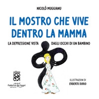 Il mostro che vive dentro la mamma. La depressione vista dagli occhi di un bambino - Librerie.coop