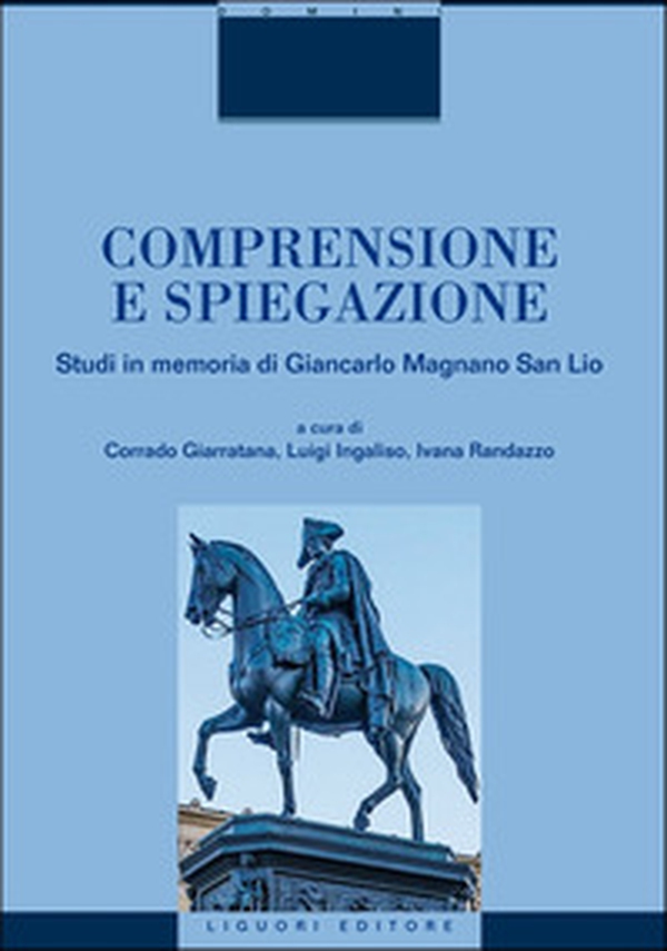 Comprensione e spiegazione. Studi in memoria di Giancarlo Magnano San Lio - Librerie.coop