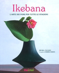 Ikebana. L'arte dei fiori per tutte le stagioni - Librerie.coop