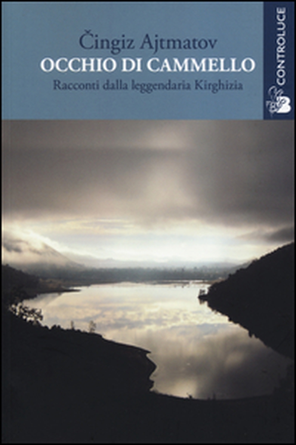 Occhio di cammello. Racconti dalla leggendaria Kirghizia - Librerie.coop Occhio di cammello. Racconti dalla leggendaria Kirghizia - Librerie.coop