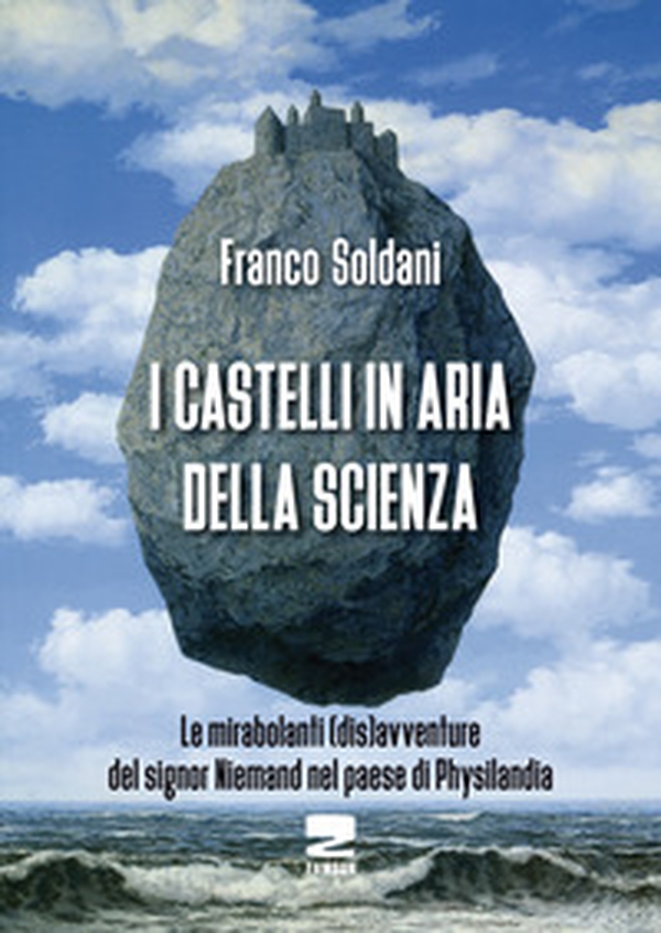 I castelli in aria della scienza. Le mirabolanti (dis)avventure del signor Niemand nel paese di Physilandia - Librerie.coop I castelli in aria della scienza. Le mirabolanti (dis)avventure del signor Niemand nel paese di Physilandia - Librerie.coop