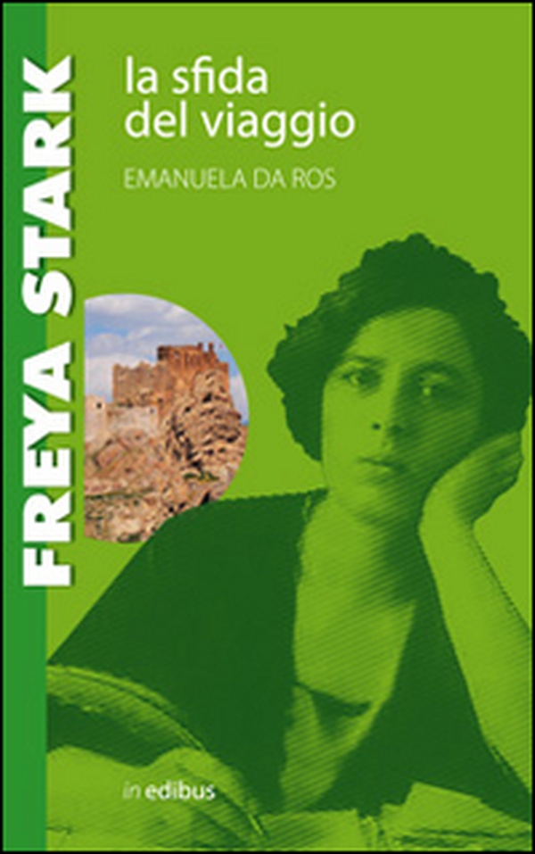 Freya Stark. La sfida del viaggio - Librerie.coop Freya Stark. La sfida del viaggio - Librerie.coop