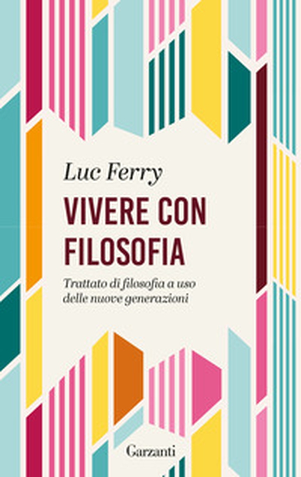 Vivere con filosofia. Trattato di filosofia a uso delle nuove generazioni - Librerie.coop Vivere con filosofia. Trattato di filosofia a uso delle nuove generazioni - Librerie.coop