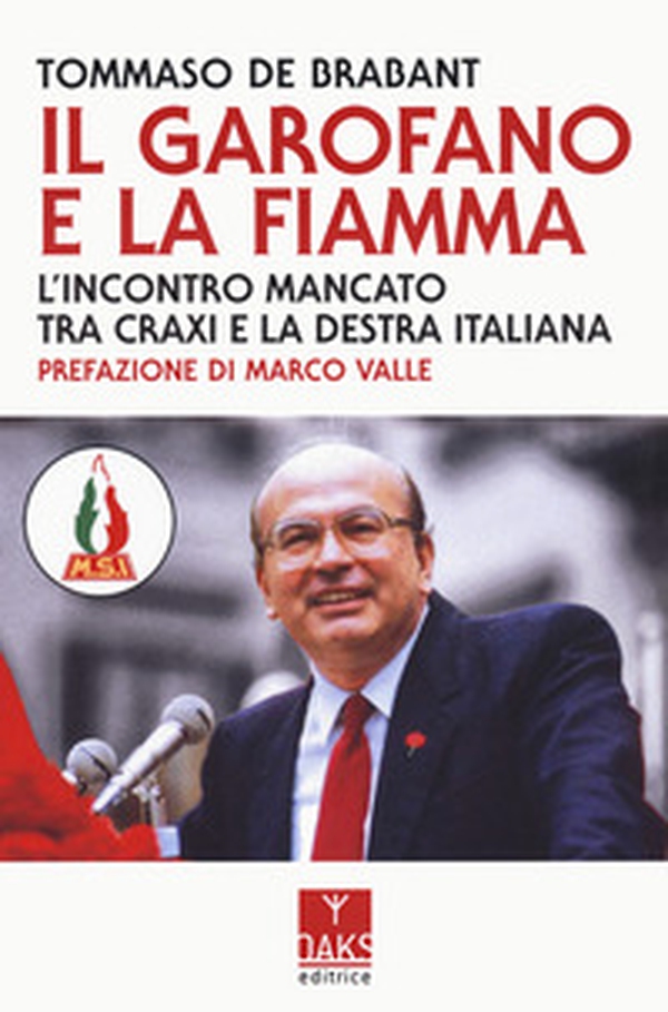 Il garofano e la fiamma. L'incontro mancato tra Craxi e la destra italiana - Librerie.coop Il garofano e la fiamma. L'incontro mancato tra Craxi e la destra italiana - Librerie.coop
