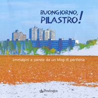 Buongiorno Pilastro! Immagini e parole da un blog di periferia - Librerie.coop
