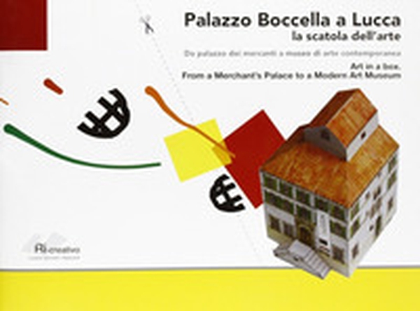 Palazzo Boccella a Lucca. La scatola dell'arte. Da palazzo dei mercanti a museo di arte contemporanea - Librerie.coop Palazzo Boccella a Lucca. La scatola dell'arte. Da palazzo dei mercanti a museo di arte contemporanea - Librerie.coop
