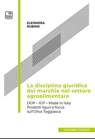 La disciplina giuridica del marchio nel settore agroalimentare. Dop, Igp, Made in Italy. Prodotti liguri e focus sull'oliva taggiasca - Librerie.coop La disciplina giuridica del marchio nel settore agroalimentare. Dop, Igp, Made in Italy. Prodotti liguri e focus sull'oliva taggiasca - Librerie.coop