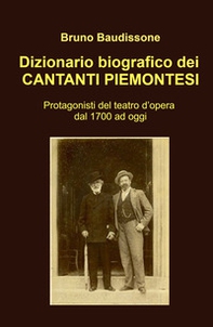 Dizionario biografico dei cantanti piemontesi. Protagonisti del teatro d'opera dal 1700 ad oggi - Librerie.coop