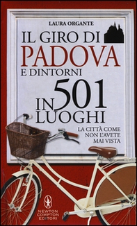 Il giro di Padova in 501 luoghi. La città come non l'avete mai vista - Librerie.coop
