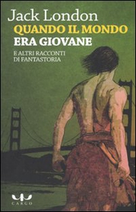 Quando il mondo era giovane e altri racconti di fantastoria - Librerie.coop Quando il mondo era giovane e altri racconti di fantastoria - Librerie.coop