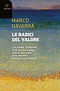 Le radici del valore. Cultura, Europa, partecipazione, innovazione. Una mappa socio-culturale - Librerie.coop Le radici del valore. Cultura, Europa, partecipazione, innovazione. Una mappa socio-culturale - Librerie.coop