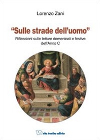 Sulle strade dell'uomo. Riflessioni sulle letture domenicali e festive dell'Anno C - Librerie.coop Sulle strade dell'uomo. Riflessioni sulle letture domenicali e festive dell'Anno C - Librerie.coop