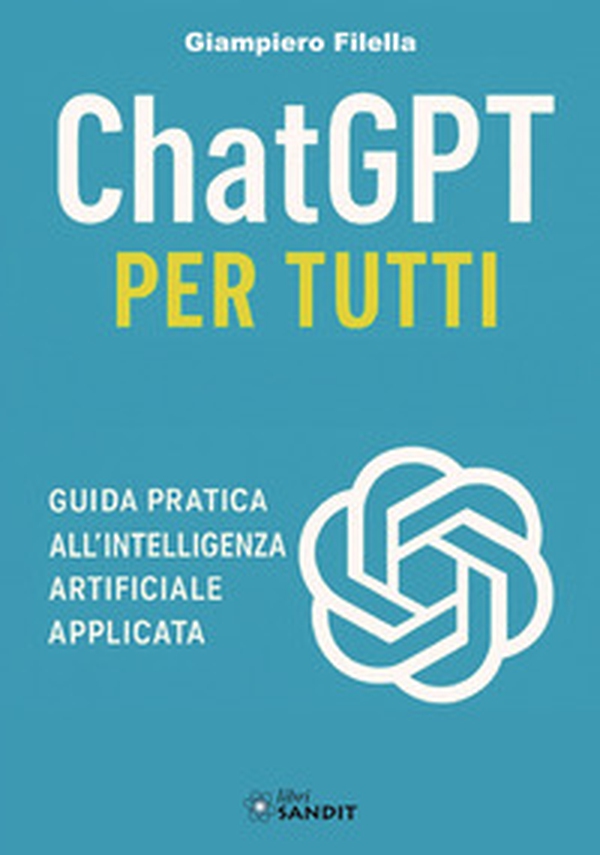 ChatGPT per tutti. Guida pratica all'intelligenza artificiale applicata - Librerie.coop